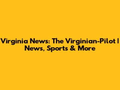 Virginia News: The Virginian-Pilot | News, Sports & More