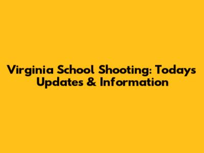 Virginia School Shooting: Today's Updates & Information