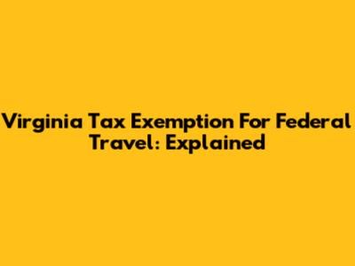 Virginia Tax Exemption For Federal Travel: Explained