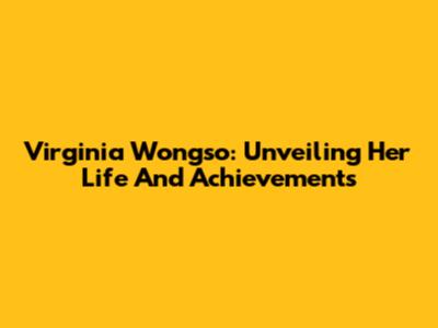 Virginia Wongso: Unveiling Her Life And Achievements