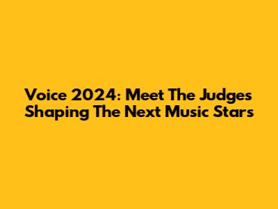 Voice 2024: Meet The Judges Shaping The Next Music Stars