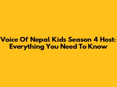 Voice Of Nepal Kids Season 4 Host: Everything You Need To Know