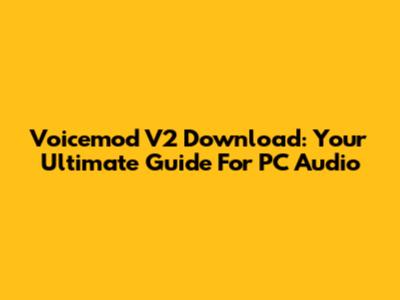 Voicemod V2 Download: Your Ultimate Guide For PC Audio