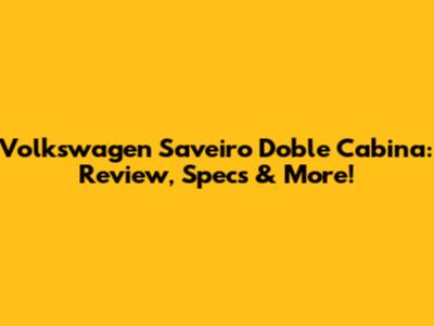 Volkswagen Saveiro Doble Cabina: Review, Specs & More!