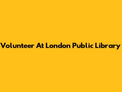 Volunteer At London Public Library