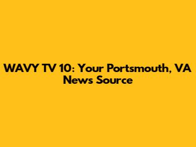 WAVY TV 10: Your Portsmouth, VA News Source