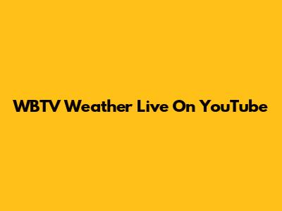 WBTV Weather Live On YouTube