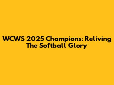 WCWS 2025 Champions: Reliving The Softball Glory