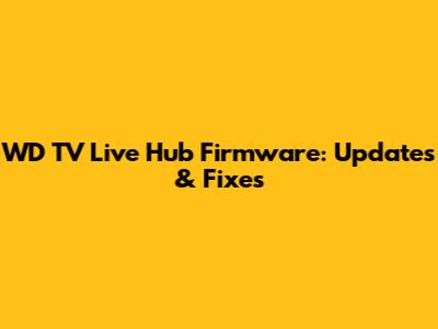 WD TV Live Hub Firmware: Updates & Fixes