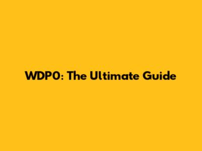 WDP0: The Ultimate Guide