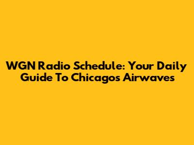 WGN Radio Schedule: Your Daily Guide To Chicago's Airwaves