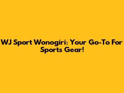 WJ Sport Wonogiri: Your Go-To For Sports Gear!