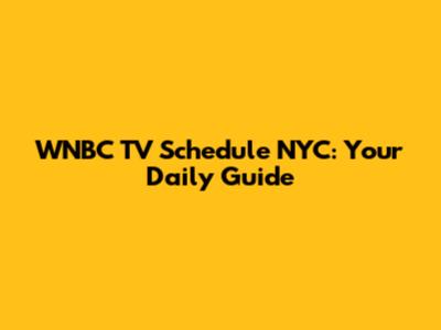 WNBC TV Schedule NYC: Your Daily Guide