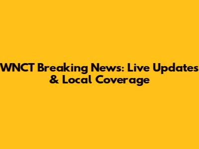 WNCT Breaking News: Live Updates & Local Coverage