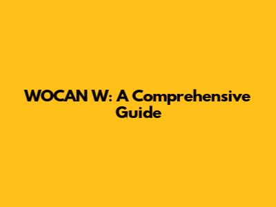 WOCAN W: A Comprehensive Guide
