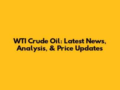WTI Crude Oil: Latest News, Analysis, & Price Updates
