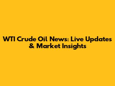 WTI Crude Oil News: Live Updates & Market Insights