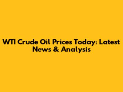 WTI Crude Oil Prices Today: Latest News & Analysis