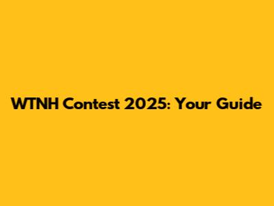 WTNH Contest 2025: Your Guide