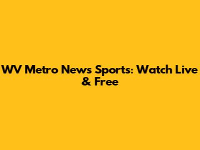 WV Metro News Sports: Watch Live & Free