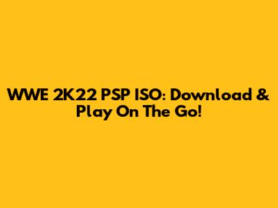WWE 2K22 PSP ISO: Download & Play On The Go!