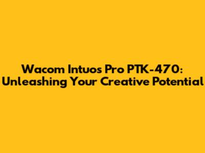 Wacom Intuos Pro PTK-470: Unleashing Your Creative Potential