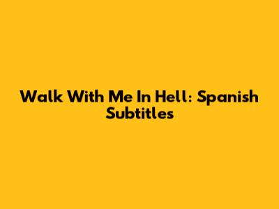 Walk With Me In Hell: Spanish Subtitles