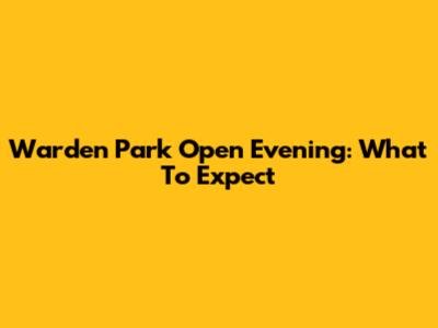 Warden Park Open Evening: What To Expect