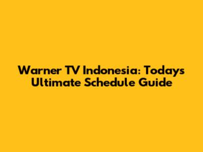 Warner TV Indonesia: Today's Ultimate Schedule Guide