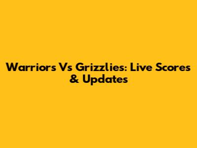 Warriors Vs Grizzlies: Live Scores & Updates