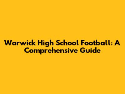 Warwick High School Football: A Comprehensive Guide