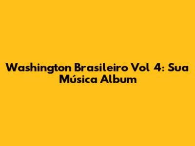 Washington Brasileiro Vol 4: Sua Música Album