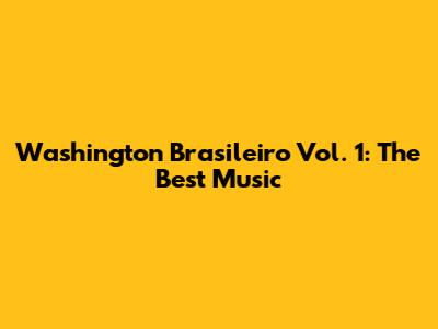 Washington Brasileiro Vol. 1: The Best Music