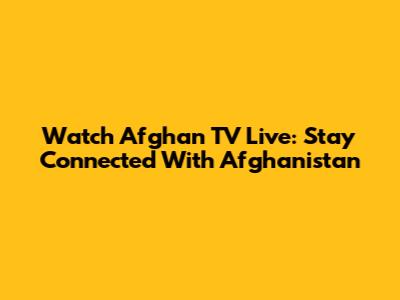Watch Afghan TV Live: Stay Connected With Afghanistan