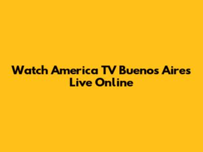 Watch America TV Buenos Aires Live Online