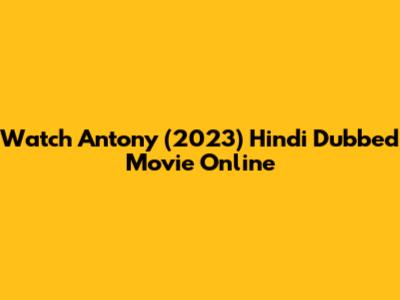 Watch Antony (2023) Hindi Dubbed Movie Online