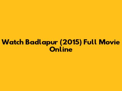 Watch Badlapur (2015) Full Movie Online