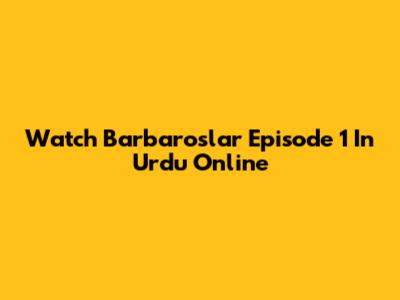 Watch Barbaroslar Episode 1 In Urdu Online