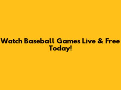 Watch Baseball Games Live & Free Today!