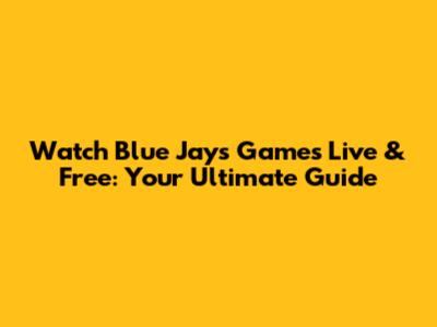 Watch Blue Jays Games Live & Free: Your Ultimate Guide