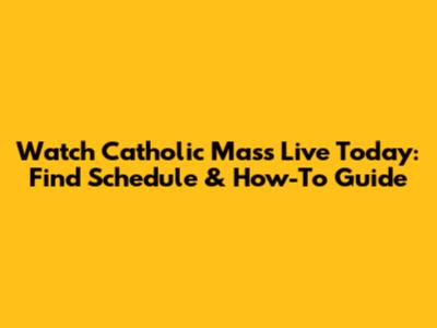 Watch Catholic Mass Live Today: Find Schedule & How-To Guide