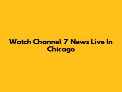 Watch Channel 7 News Live In Chicago