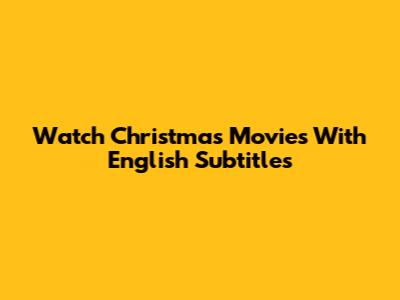 Watch Christmas Movies With English Subtitles