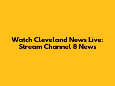 Watch Cleveland News Live: Stream Channel 8 News