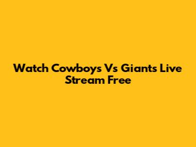Watch Cowboys Vs Giants Live Stream Free