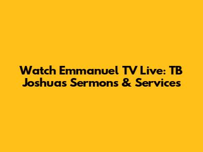 Watch Emmanuel TV Live: TB Joshua's Sermons & Services