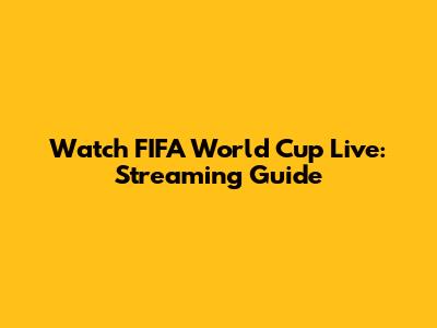 Watch FIFA World Cup Live: Streaming Guide