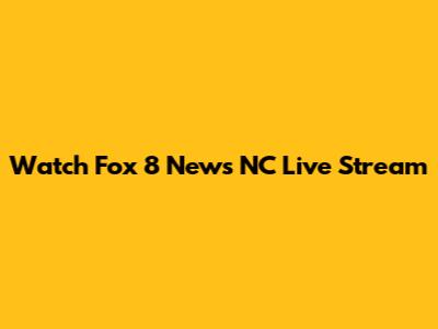 Watch Fox 8 News NC Live Stream