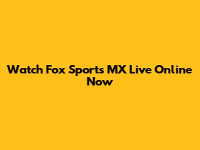 Watch Fox Sports MX Live Online Now