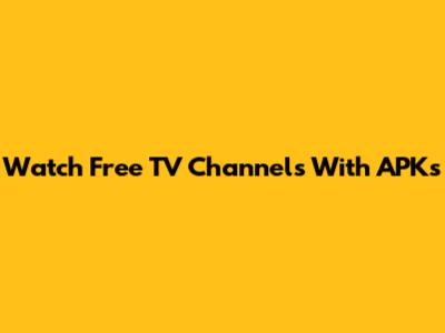 Watch Free TV Channels With APKs